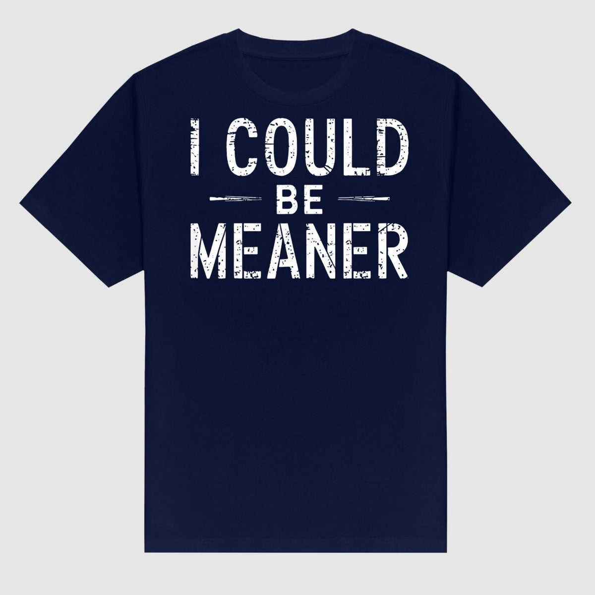 "I Could Be Meaner" Funny T-Shirt - Sarcastic Quote Tee, Unisex Casual Shirt