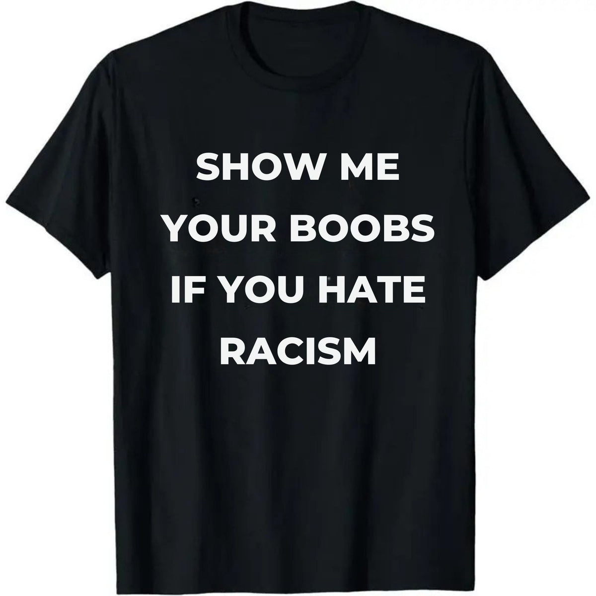 Show Me Your Boobs If You Hate Racism T-Shirt – Funny Protest Graphic Tee, Unisex Cotton Casual Top