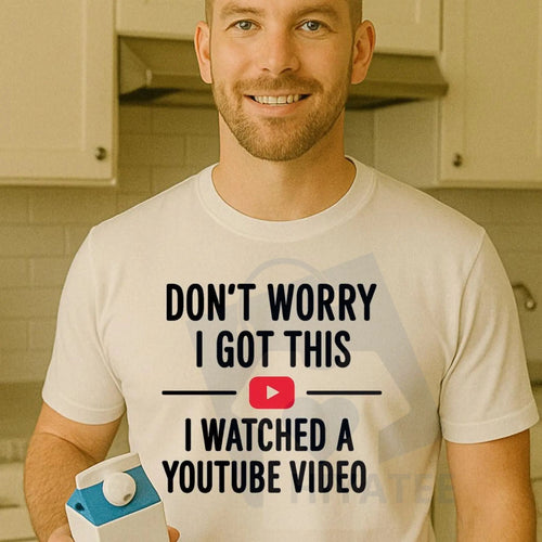 "Don't Worry I Got This I Watched a YouTube Video" Funny Dad T-Shirt
