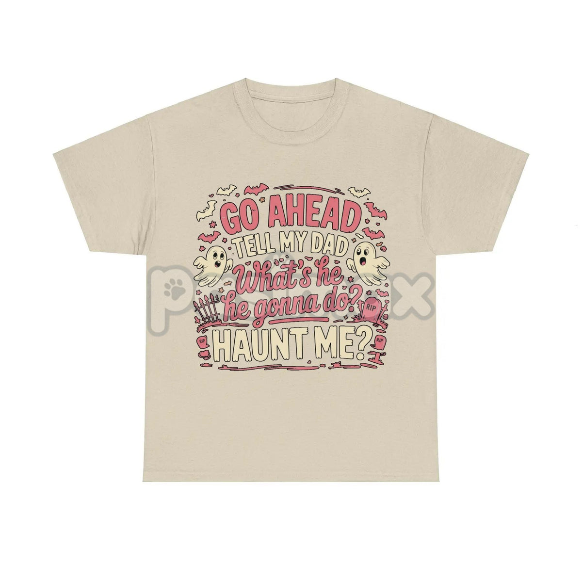 "Go Ahead Tell My Dad... Haunt Me" T-Shirt - Dark Humor Statement Tee, Irreverent Graphic Shirt