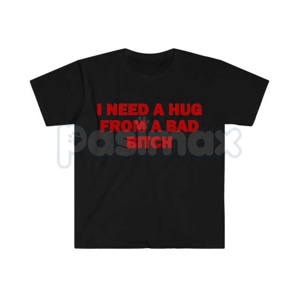 "I Need A Hug From A Bad Bitch" Funny Meme T-Shirt – Viral Sarcastic Graphic Tee, Premium 100% Cotton Humor Gift, Aesthetic Baddie Streetwear Top, Soft Lived-In Heavyweight Unisex Shirt, Made in USA