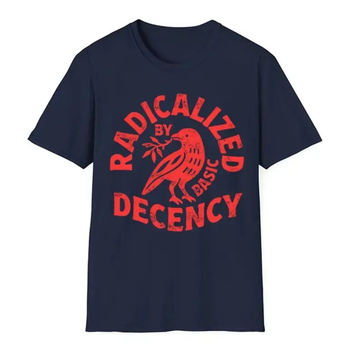 "Radicalized By Basic Decency" T-Shirt - Political Protest & Activist Tee, Social Justice Apparel
