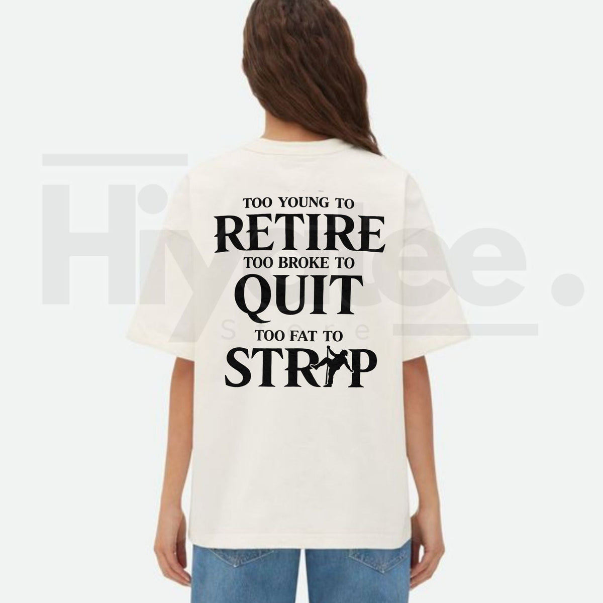"Too Young to Retire, Too Broke to Quit, Too Fat to Strip" – Funny Sarcastic Tee