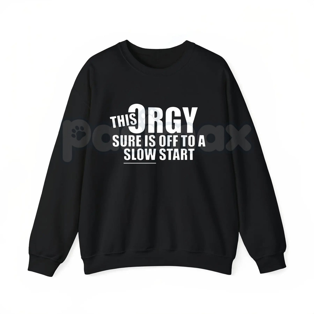 This Orgy Sure is Off to a Slow Start – Funny Sarcastic Hoodie, Party Humor Sweatshirt & Graphic T-Shirt