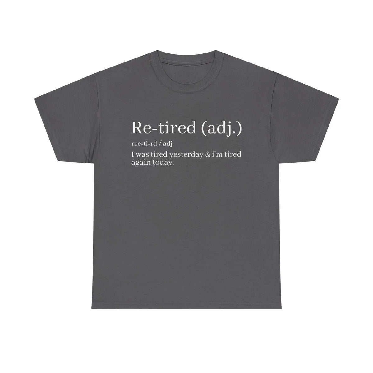 "Re-Tired" Definition T-Shirt - Funny Quote Tee for Exhausted People, Sarcastic Graphic Shirt