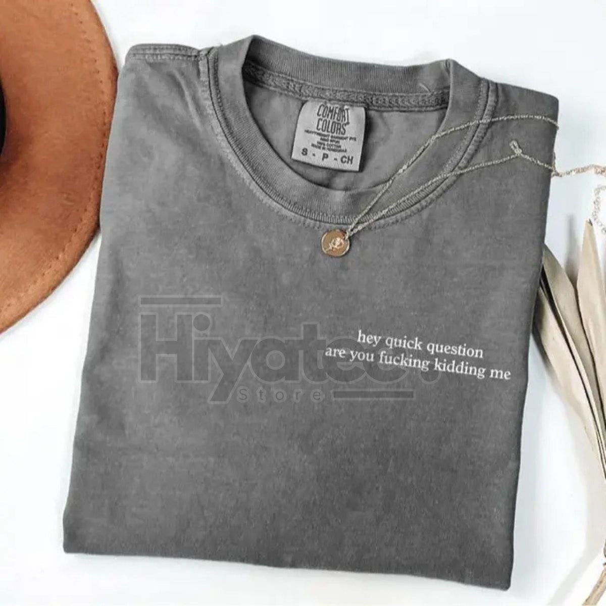 Comfort Colors "Hey Quick Question Are You Kidding Me" Shirt