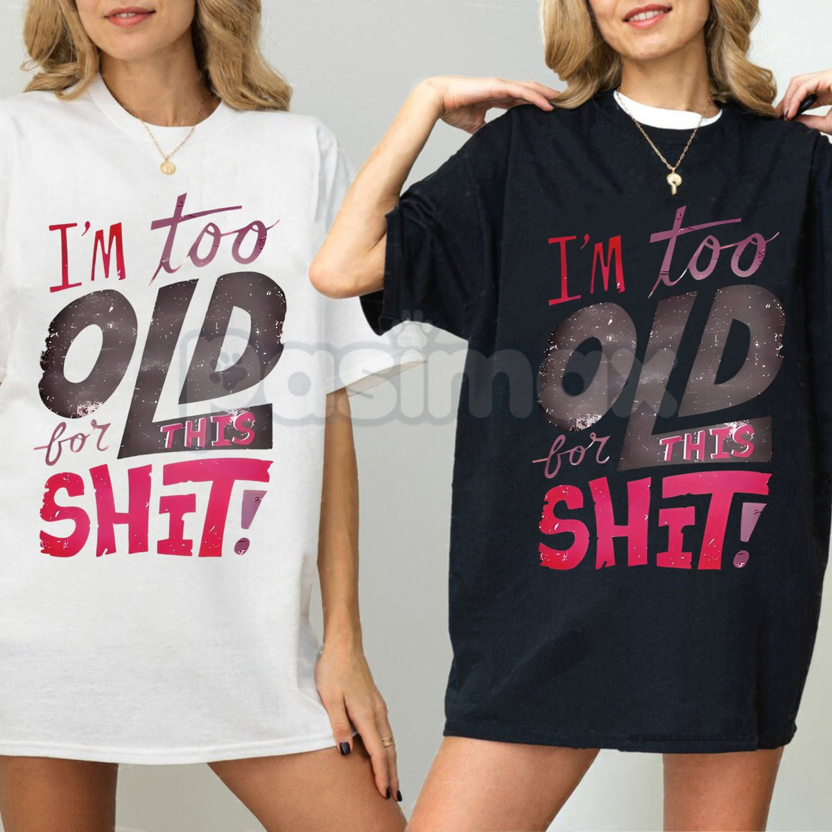 Women's "I'm Too Old for This Shit!" Graphic T-Shirt - Funny Sarcastic Slogan Tee, Relatable Anti-Drama Apparel, Humorous Gift for Her