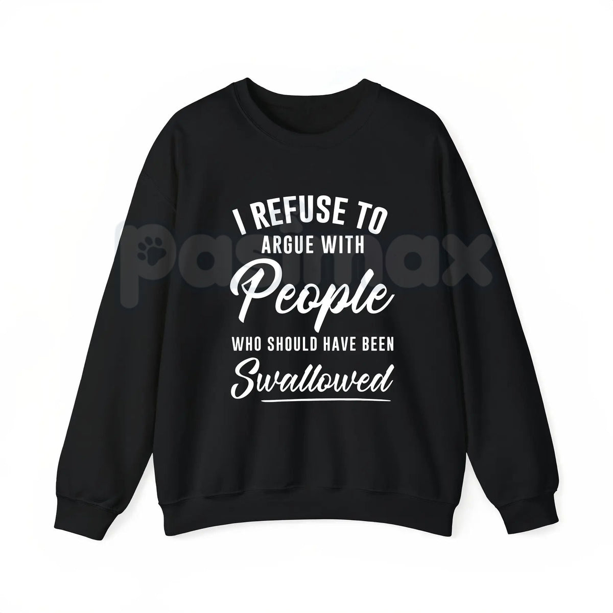I Refuse to Argue with People Who Should Have Been Swallowed – Funny Sarcastic Hoodie, Sweatshirt & T-Shirt