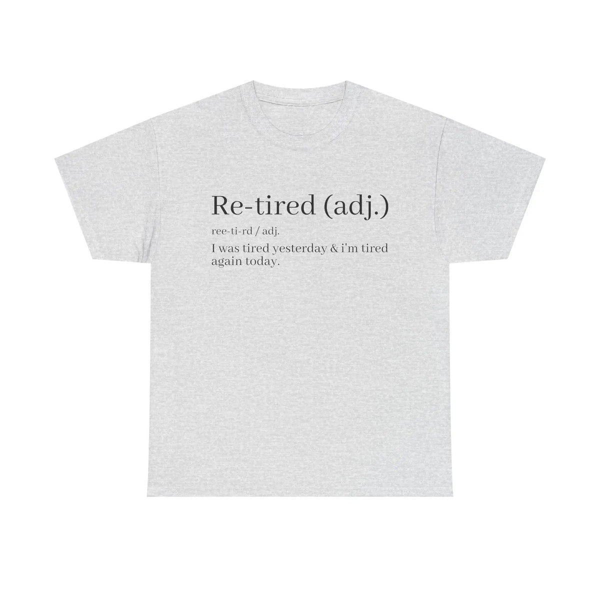 "Re-Tired" Definition T-Shirt - Funny Quote Tee for Exhausted People, Sarcastic Graphic Shirt
