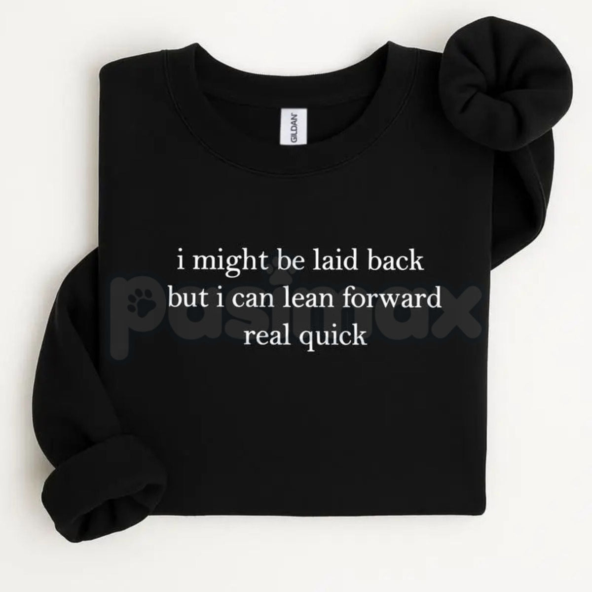 I Might Be Laid Back But I Can Lean Forward Real Quick Sweatshirt | Funny Sarcastic Quote Crewneck | Mood Statement Jumper | Chill Personality Graphic Pullover | Relatable Humor Shirt