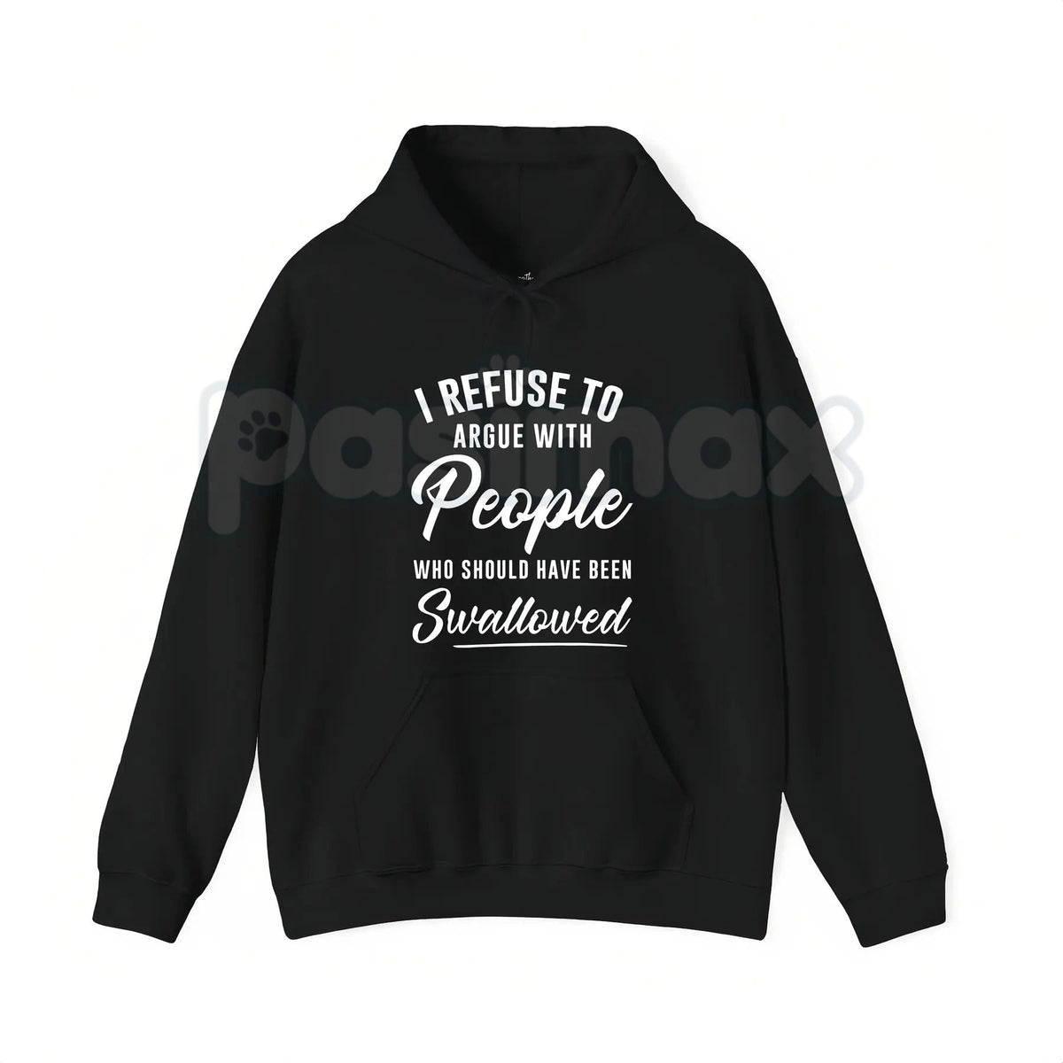 I Refuse to Argue with People Who Should Have Been Swallowed – Funny Sarcastic Hoodie, Sweatshirt & T-Shirt