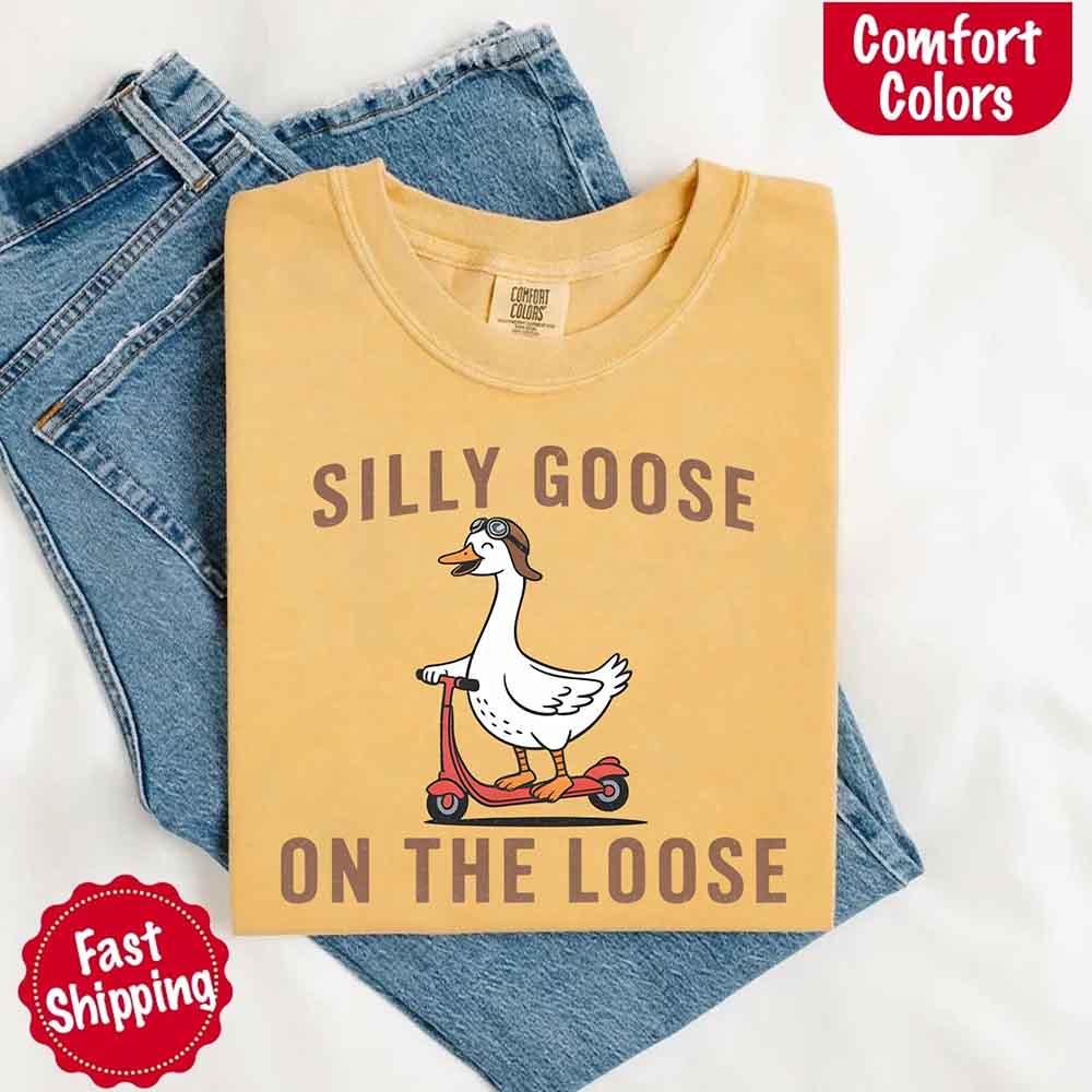 Silly Goose On The Loose Comfort Colors Tee – Funny Gift Shirt