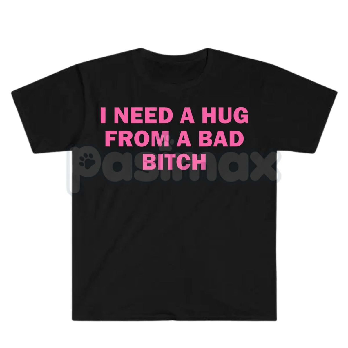 "I Need A Hug From A Bad Bitch" Funny Meme T-Shirt – Viral Sarcastic Graphic Tee, Premium 100% Cotton Humor Gift, Aesthetic Baddie Streetwear Top, Soft Lived-In Heavyweight Unisex Shirt, Made in USA