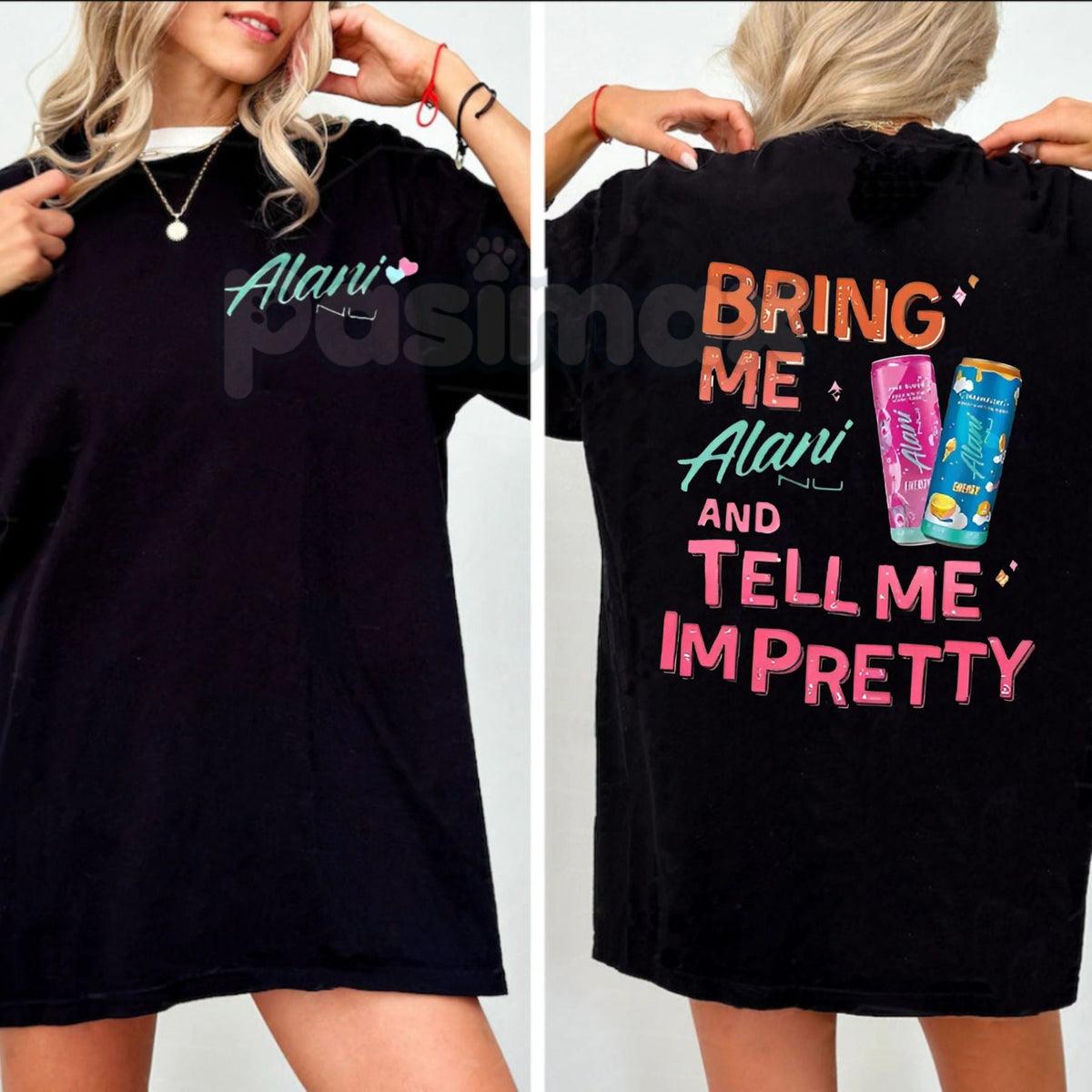 "Bring Me Alani Nu And Tell Me I'm Pretty" 2-Sided T-Shirt - Funny Energy Drink Slogan Tee, Self-Care Humor Apparel, Trendy Alani Nu Fan Gift