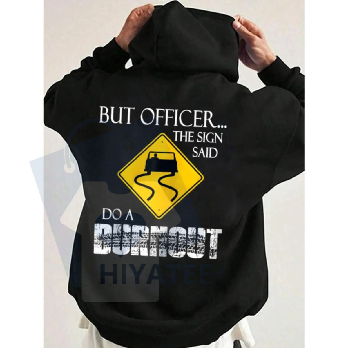 "But Officer the Sign Said Do a Burnout" Funny Hoodie
