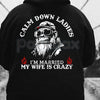 Calm Down Ladies I’m Married & My Wife Is Crazy Hoodie – Funny Husband Gift, Sarcastic Marriage Protection Pullover, Edgy Men’s Streetwear