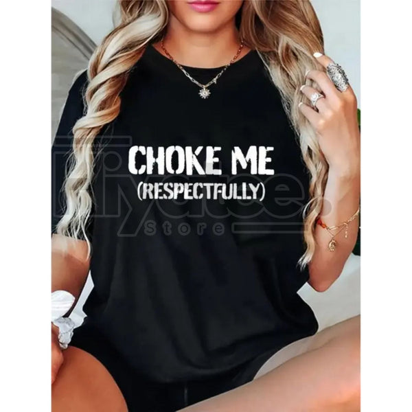 "Choke Me Respectfully" Funny Unisex T-Shirt – 100% Cotton Sarcastic Graphic Tee