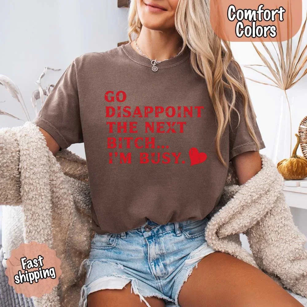 Comfort Colors Go Disappoint The Next Bitch T-Shirt