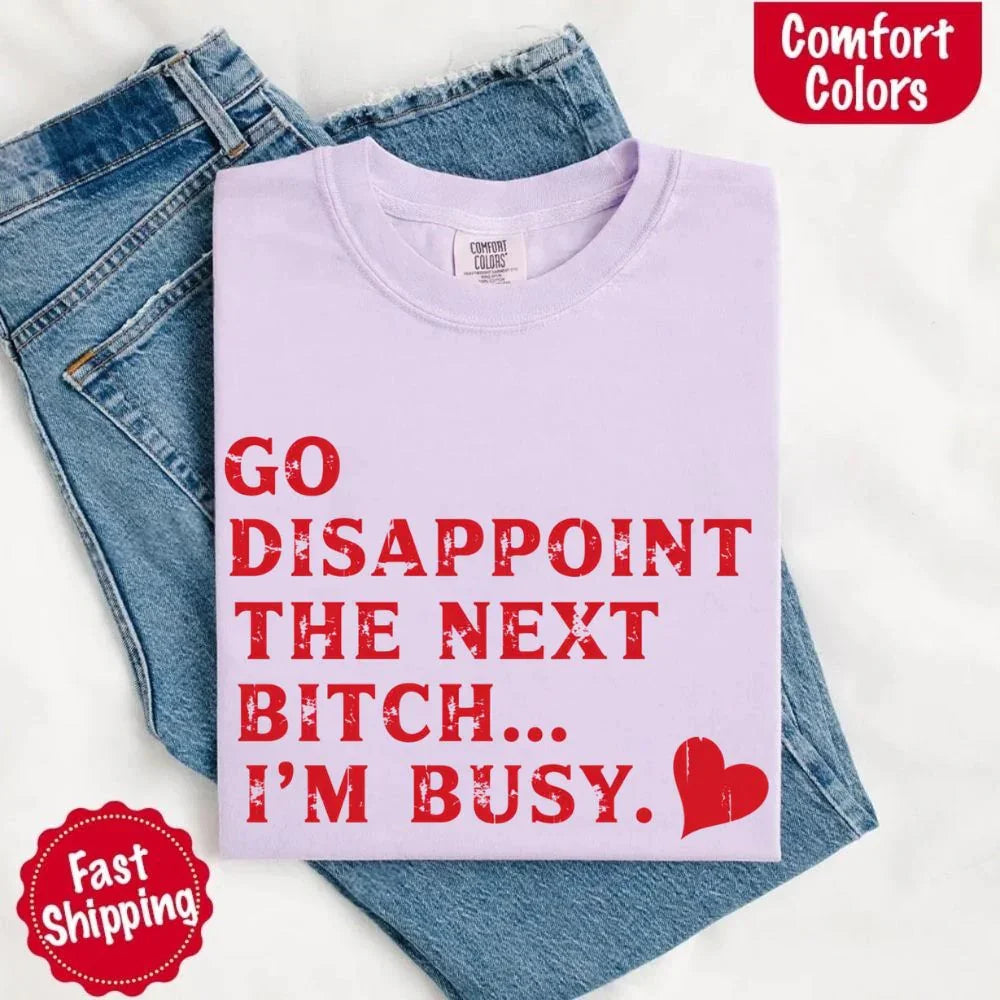 Comfort Colors Go Disappoint The Next Bitch T-Shirt