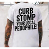 Curb Stomp Your Local Pedophile T-Shirt – Bold Graphic Tee, Anti-Pedophile Statement Shirt