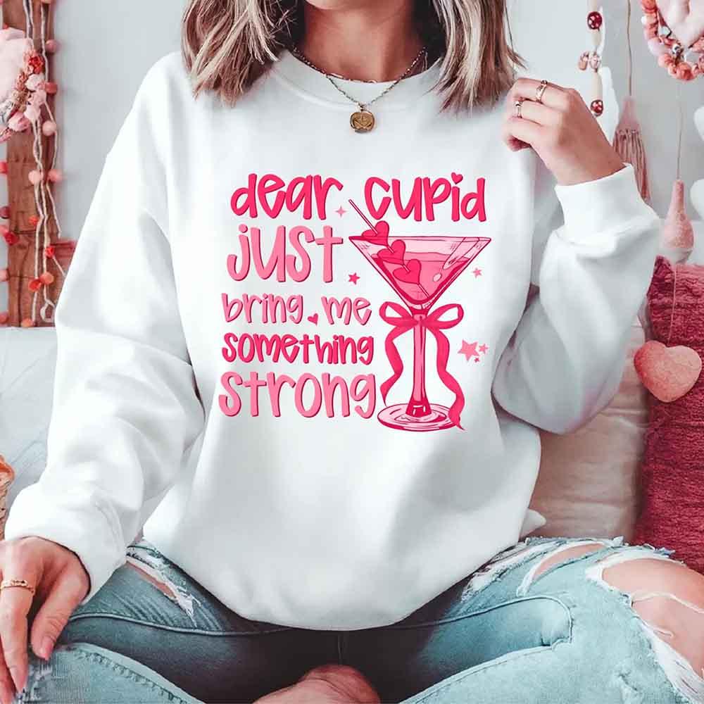 Dear Cupid Something Strong Sweatshirt – Funny Valentine’s Day Sweatshirt