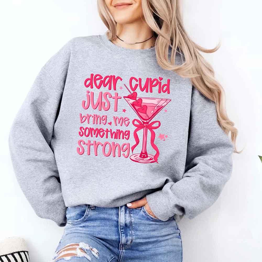 Dear Cupid Something Strong Sweatshirt – Funny Valentine’s Day Sweatshirt