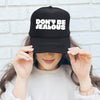 Don't Be Jealous, Sassy, Funny Bold Attitude Statement For Confident, Playful Personal Style Trucker Hat