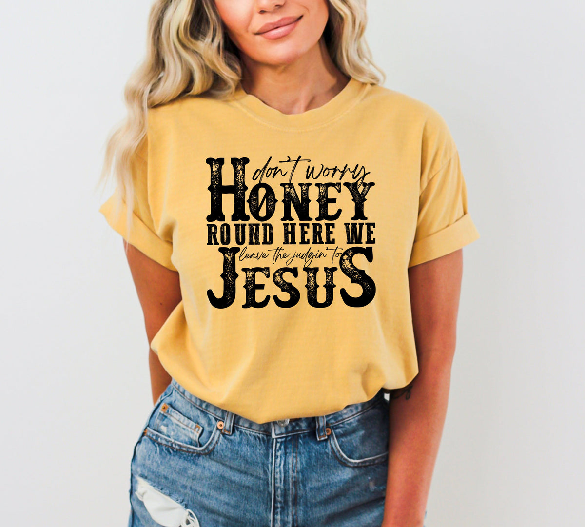 Don't Worry Honey Round Here We Leave the Judgin' to Jesus Country Western Christian God Is Love Comfort Colors Tee