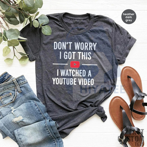 "Don't Worry I Got This I Watched a YouTube Video" Funny Dad T-Shirt