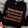 Educated Motivated Elevated Melanated Crewneck | Minimalist Black Excellence Sweatshirt | Aesthetic Melanated Queen Pullover | HBCU Alumna Gift Jumper | Modern African American Pride Top | Empowerment Streetwear