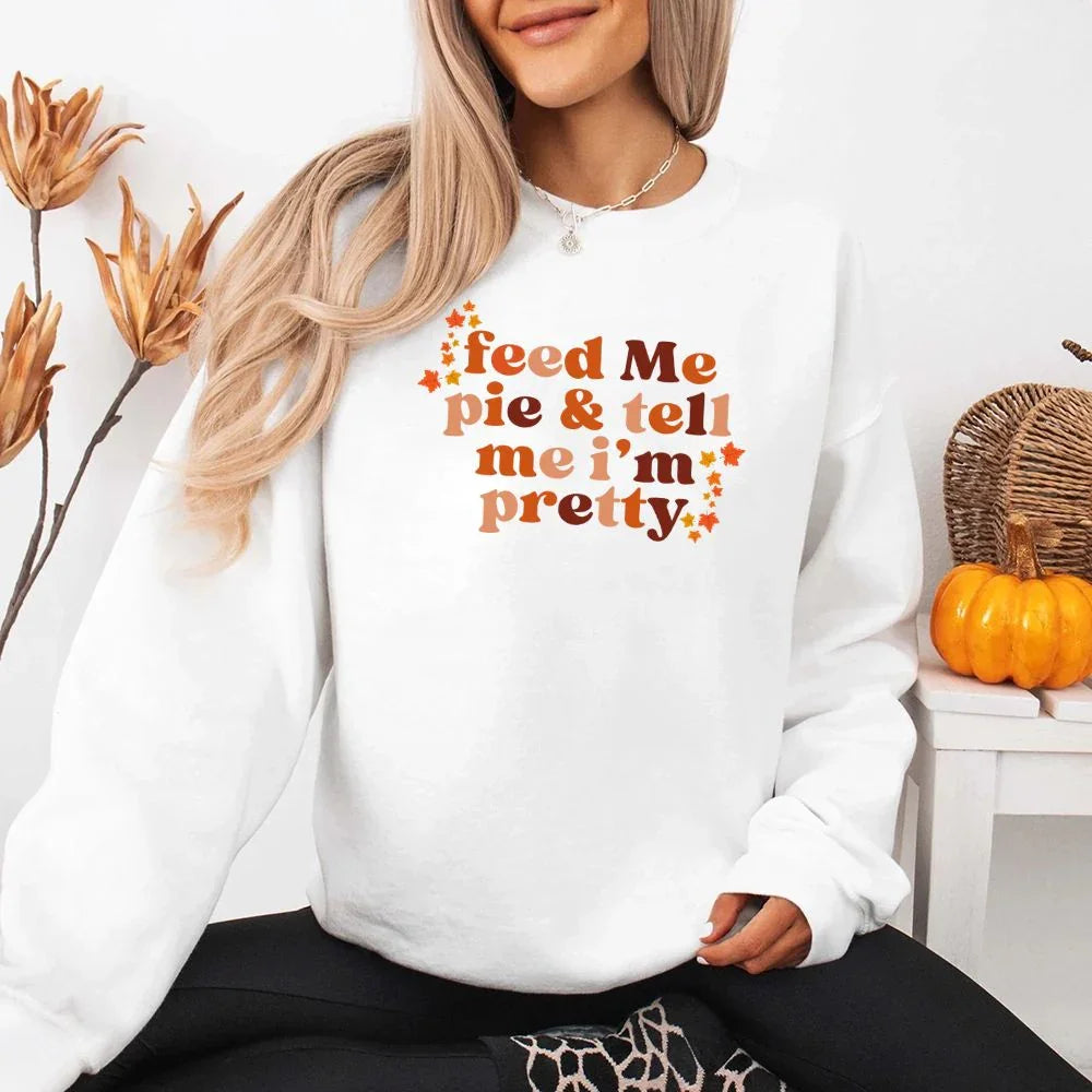 Feed Me Pie And Tell Me I'm Pretty Fall Sweatshirt