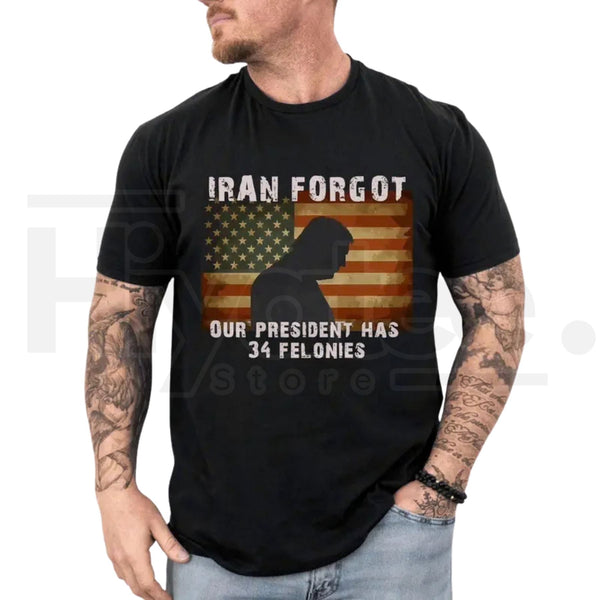 "Forgot Our President" 34 Felonies T-Shirt – Funny Political Humor Graphic Tee