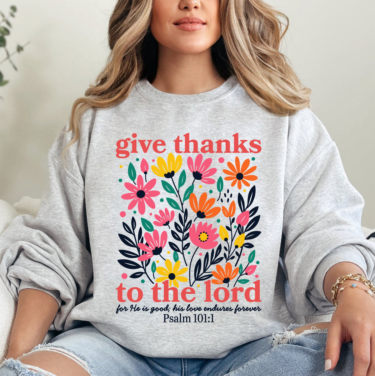 Give Thanks To The Lord Floral Christian Psalm Religious Artful Faith Quote Sweatshirt