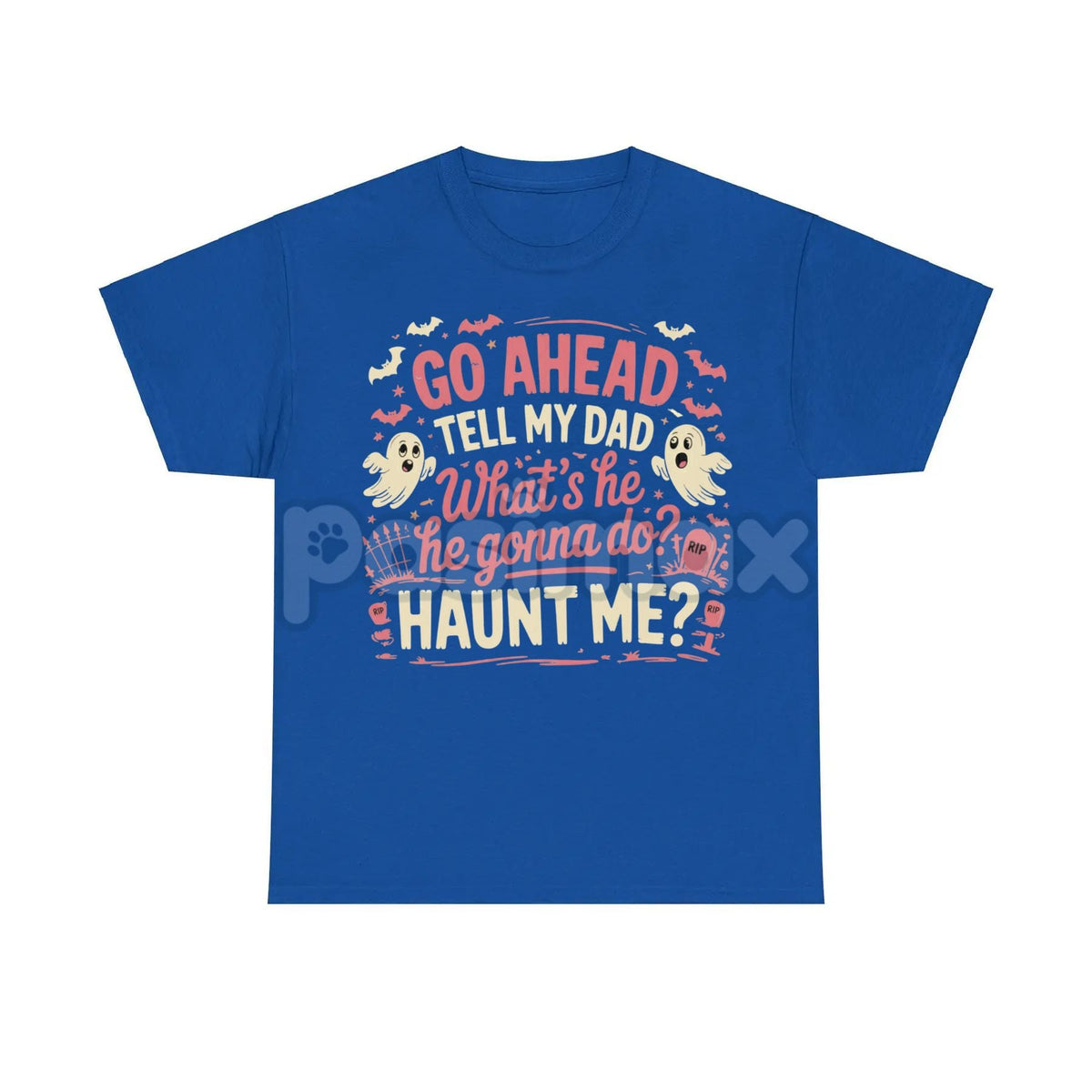 "Go Ahead Tell My Dad... Haunt Me" T-Shirt - Dark Humor Statement Tee, Irreverent Graphic Shirt