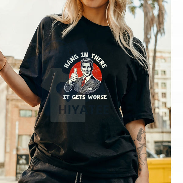 "Hang in There, It Gets Worse" T-Shirt – Humorous Golf Gift Cotton Tee For Men & Women