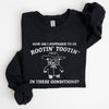 How Am I Supposed To Be Rootin Tootin Sweatshirt