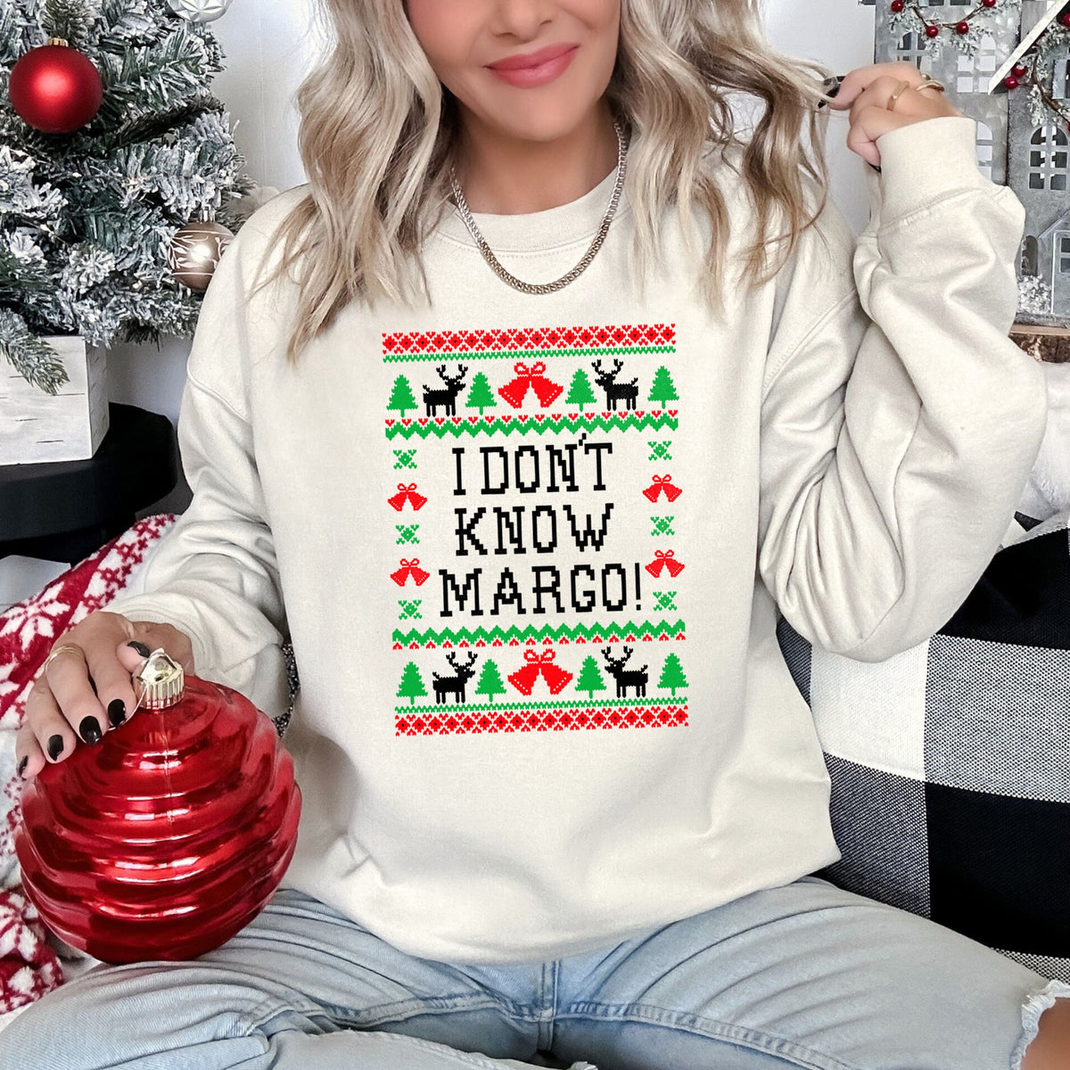 I Don't Know Margo - Ugly Christmas Theme And Cozy Winter Humor For All Holiday Fans Sweatshirt