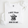 I Got That Dog In Me Raccoon Meme Laughing At The Internet Everyday Today Sweatshirt