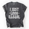 I Just Look Illegal Political Immigrant Statement Stars Expressive Bold Comfort Colors Tee