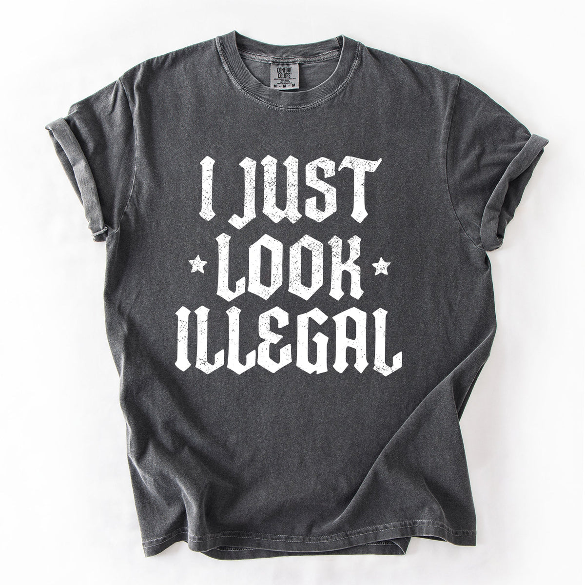I Just Look Illegal Political Immigrant Statement Stars Expressive Bold Comfort Colors Tee