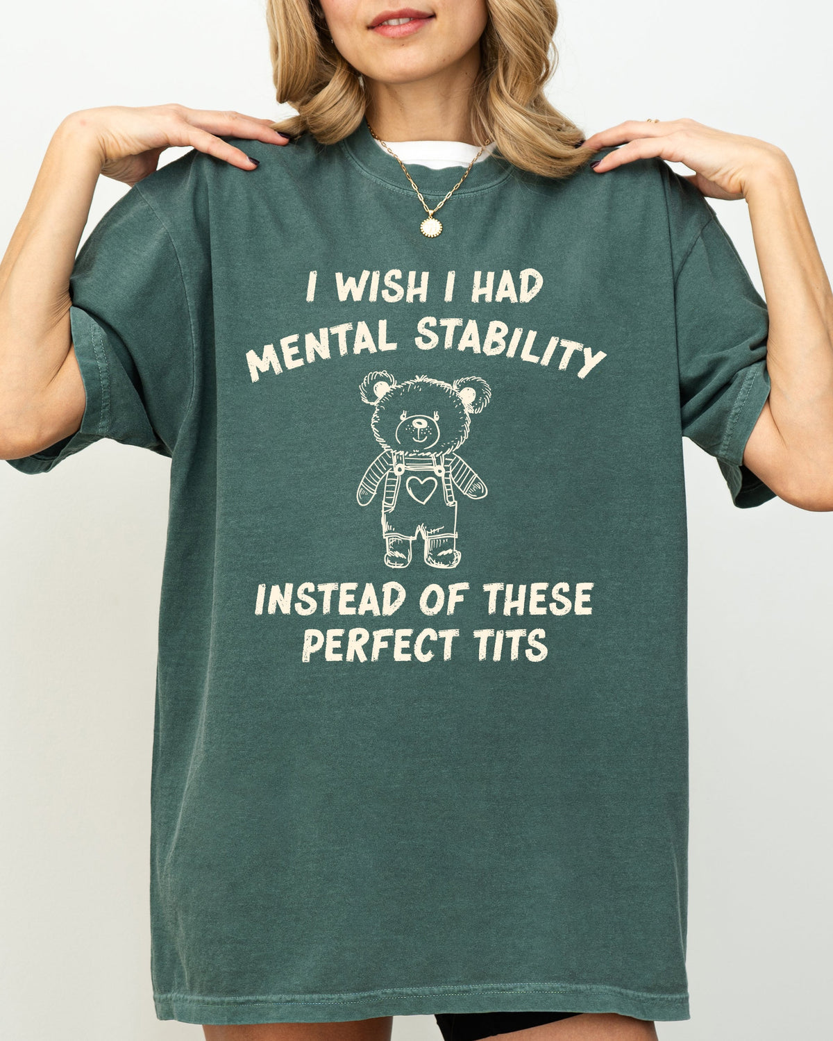 I Wish I Had Mental Stability Instead Of These Perfect Tits Bear Comfort Colors Tee