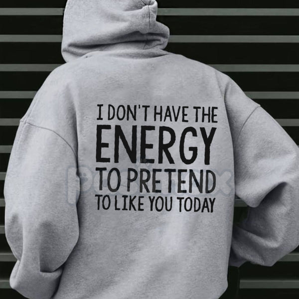 "I Don't Have The Energy To Pretend" Hoodie – Sarcastic Introvert Pullover, Honest Mood Slogan Apparel, Unisex