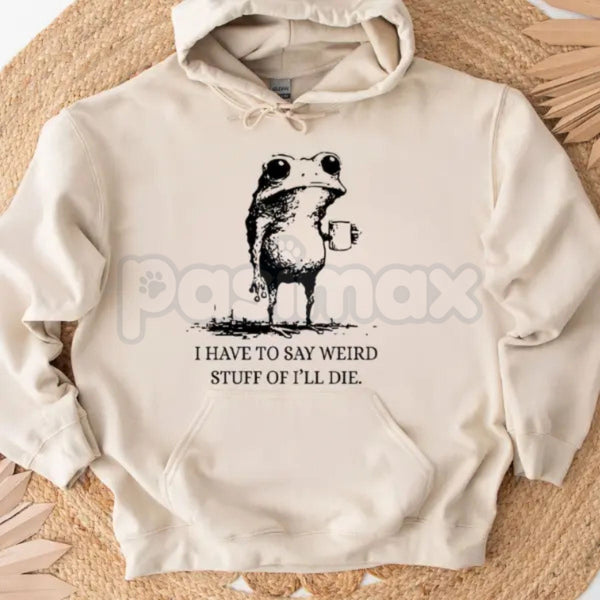 "I Have To Say Weird Stuff Or I'll Die" Funny Frog Hoodie – Meme Slogan Pullover, Quirky Humorous Apparel, Unisex