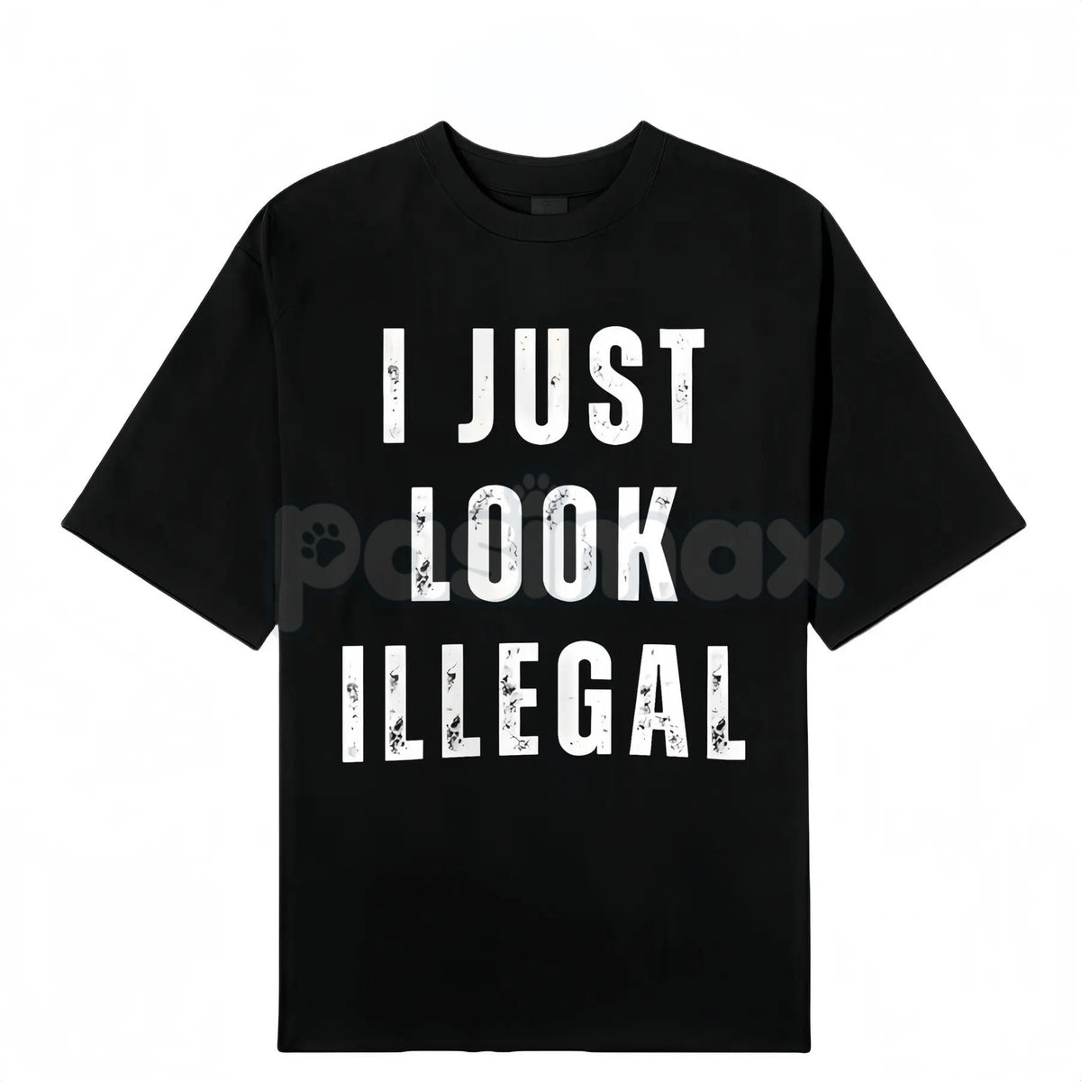 "I Just Look Illegal" T-Shirt - Edgy Social Statement Tee, Controversial Humor Graphic, Unisex Political Slogan Shirt