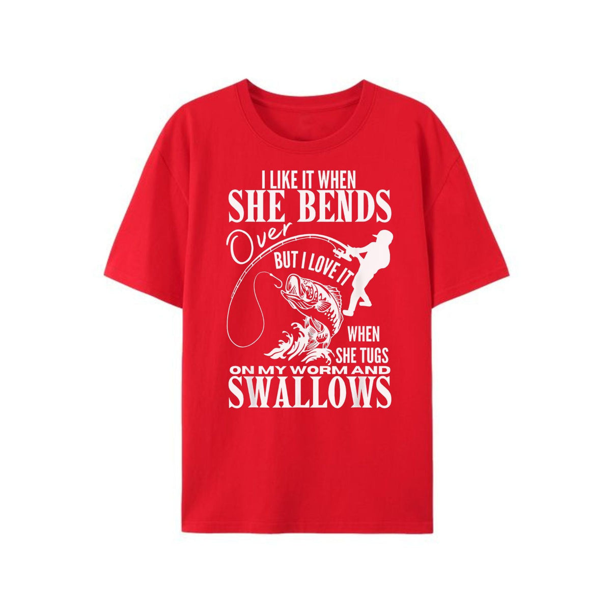 "I Like It When She Bends Over" T-Shirt - Fishing Dad Funny Fathers Day Tee, Humorous Angler Gift