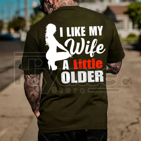 "I Like My Wife A Little Older" Print T-Shirt – Men's Funny Casual Tee