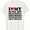 I Love My Super Hot Beautiful Girlfriend – Funny Men's Graphic Tee