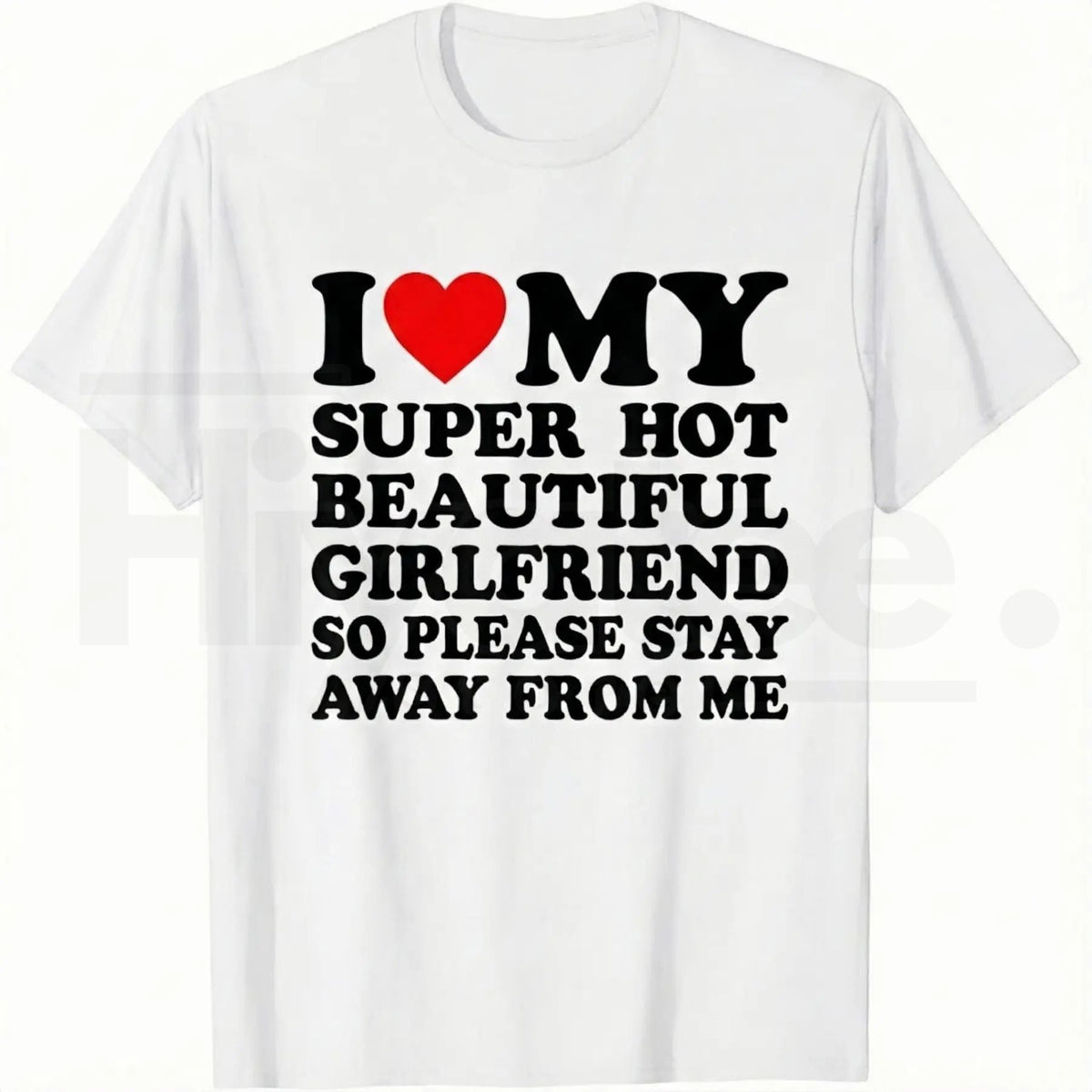 I Love My Super Hot Beautiful Girlfriend – Funny Men's Graphic Tee