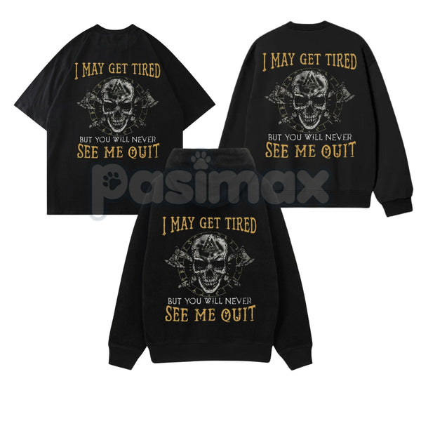 "I May Get Tired But You Will Never See Me Quit" Skull Print T-Shirt – Motivational Graphic Tee, Unisex Hoodie & Sweatshirt