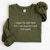 I Might Be Laid Back But I Can Lean Forward Real Quick Sweatshirt: Funny Sarcastic Meme Crewneck